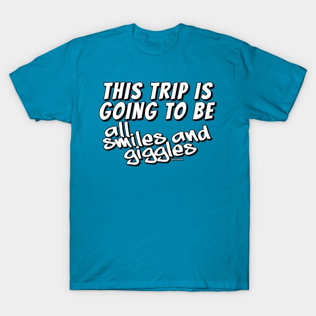 This Trip Is Going To Be All Smiles and Giggles T-Shirt by Parody Designs